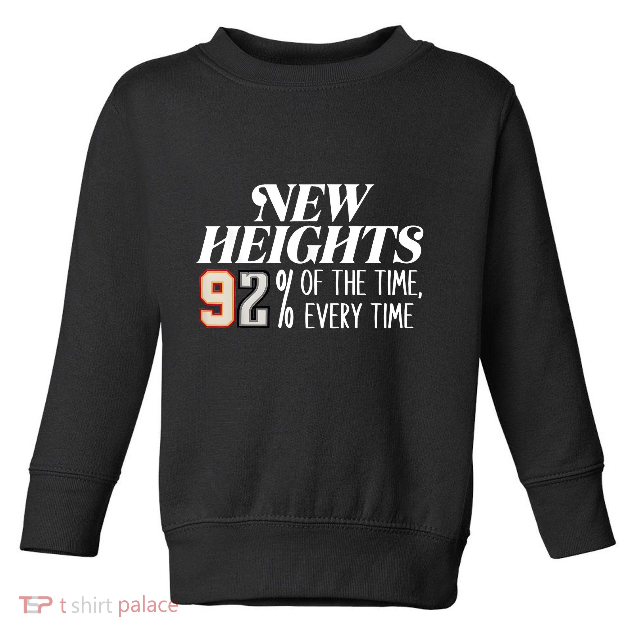 New Heights 92% Of The Time Every Time Toddler Sweatshirt
