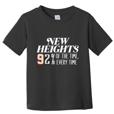 New Heights 92% Of The Time Every Time Toddler T-Shirt