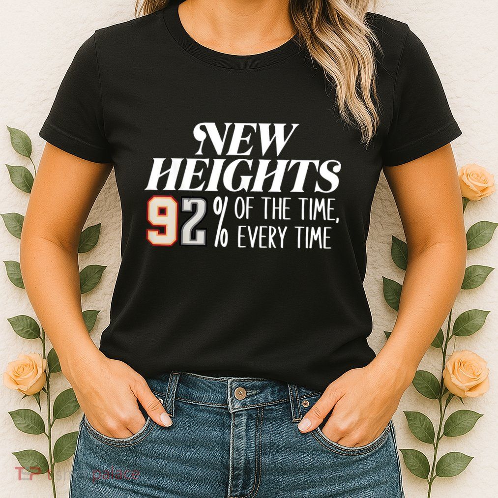 New Heights 92% Of The Time Every Time Womens T-Shirt