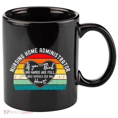 Nursing Home Administrator Appreciation 11oz C Handle Ceramic Mug