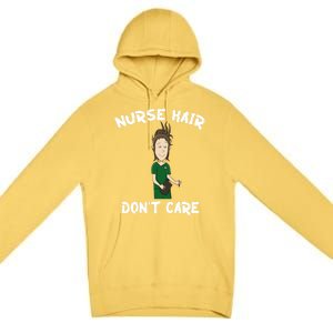 Nurse Hair Dont Care Funny Nursing Gift Premium Pullover Hoodie