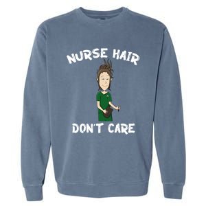 Nurse Hair Dont Care Funny Nursing Gift Garment-Dyed Sweatshirt