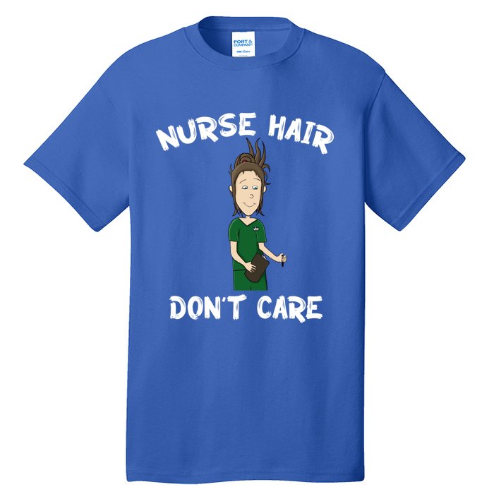 Nurse Hair Dont Care Funny Nursing Gift Tall T-Shirt