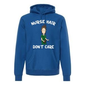 Nurse Hair Dont Care Funny Nursing Gift Premium Hoodie