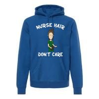 Nurse Hair Dont Care Funny Nursing Gift Premium Hoodie