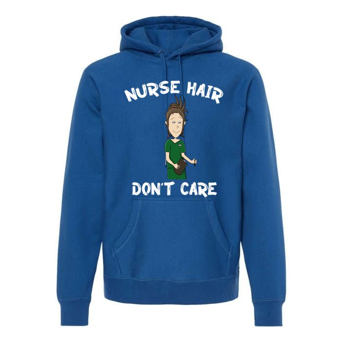 Nurse Hair Dont Care Funny Nursing Gift Premium Hoodie