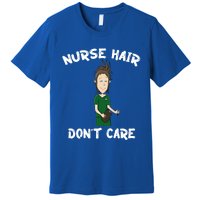 Nurse Hair Dont Care Funny Nursing Gift Premium T-Shirt