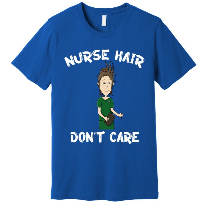 Nurse Hair Dont Care Funny Nursing Gift Premium T-Shirt