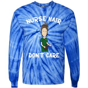 Nurse Hair Dont Care Funny Nursing Gift Tie-Dye Long Sleeve Shirt