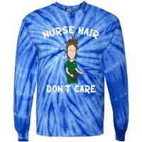 Nurse Hair Dont Care Funny Nursing Gift Tie-Dye Long Sleeve Shirt