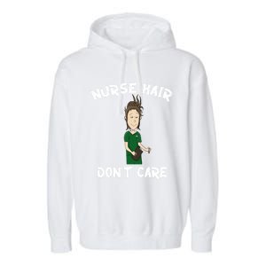 Nurse Hair Dont Care Funny Nursing Gift Garment-Dyed Fleece Hoodie