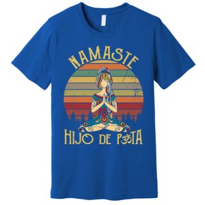 Namaste Hijo De Puta Meaningful Gift Yoga Lover Meaningful Gift Namastay 6 Feet Premium T-Shirt