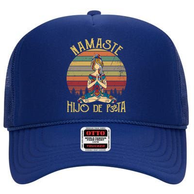 Namaste Hijo De Puta Meaningful Gift Yoga Lover Meaningful Gift Namastay 6 Feet High Crown Mesh Back Trucker Hat