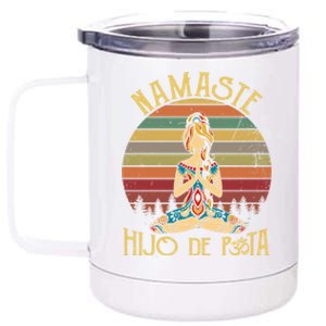 Namaste Hijo De Puta Meaningful Gift Yoga Lover Meaningful Gift Namastay 6 Feet 12 oz Stainless Steel Tumbler Cup