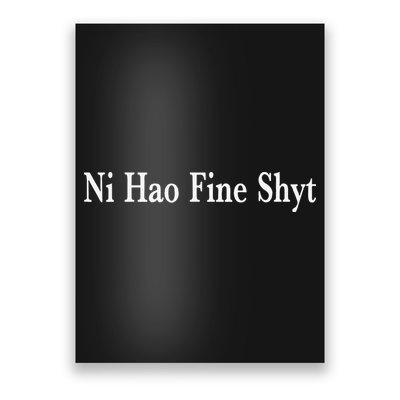 Ni Hao Fine Shyt Meme Slogan Poster