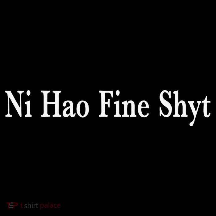 Ni Hao Fine Shyt Meme Slogan Womens T-Shirt
