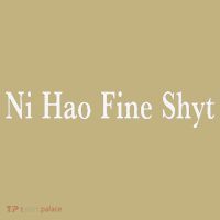 Ni Hao Fine Shyt Meme Slogan T-Shirt