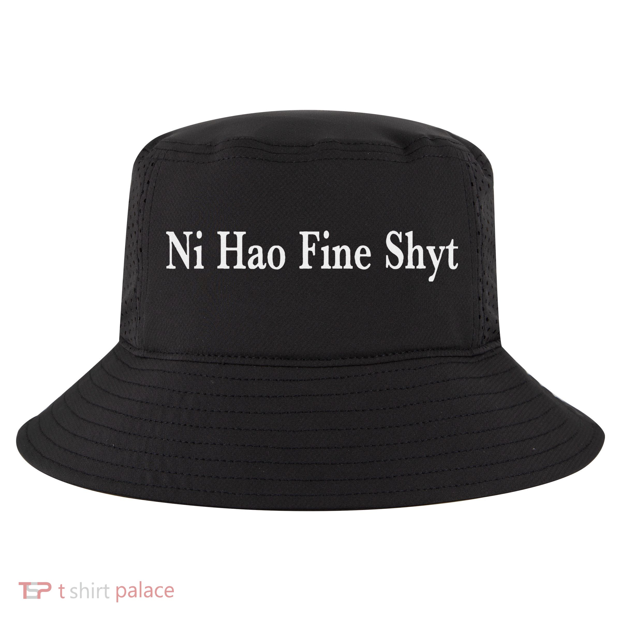 Ni Hao Fine Shyt Meme Slogan Cool Comfort Performance Bucket Hat