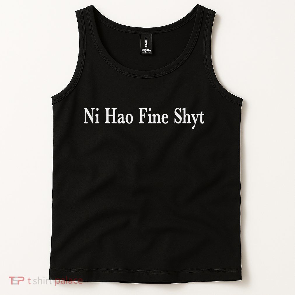 Ni Hao Fine Shyt Meme Slogan Tank Top