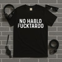 No Hablo Fucktardo T-Shirt