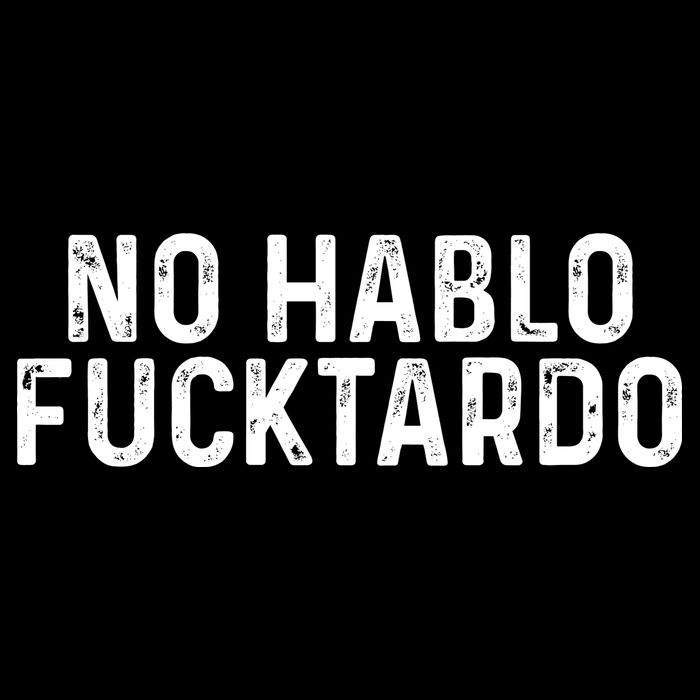 No Hablo Fucktardo T-Shirt