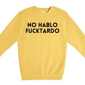 No Hablo Fucktardo Premium Crewneck Sweatshirt