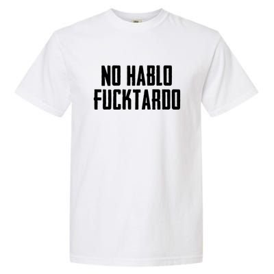 No Hablo Fucktardo Garment-Dyed Heavyweight T-Shirt