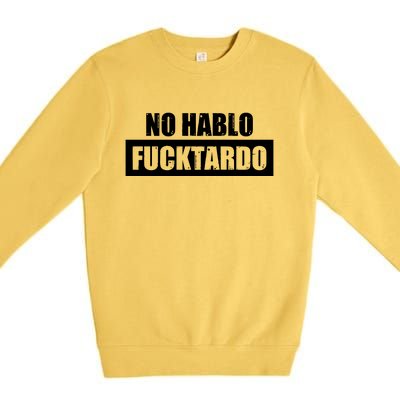 No Hablo Fucktardo Premium Crewneck Sweatshirt