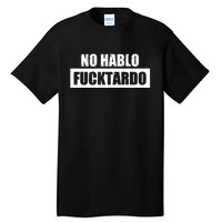 No Hablo Fucktardo Tall T-Shirt