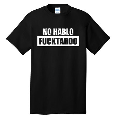 No Hablo Fucktardo Tall T-Shirt