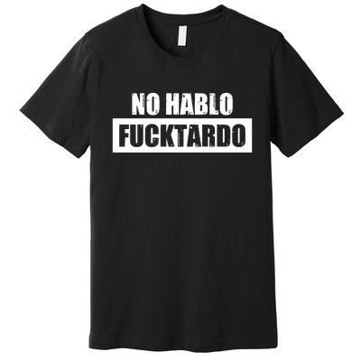 No Hablo Fucktardo Premium T-Shirt