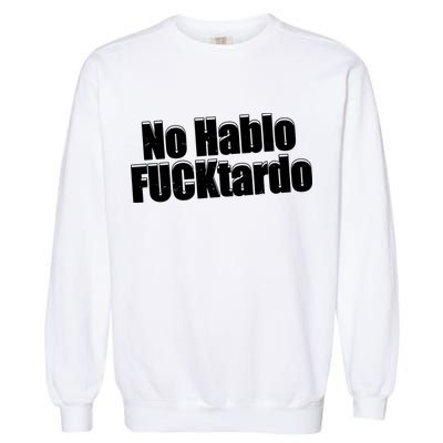 No Hablo Fucktardo Offensive Funny Garment-Dyed Sweatshirt