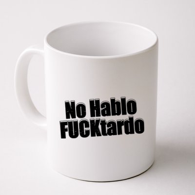 No Hablo Fucktardo Offensive Funny Coffee Mug