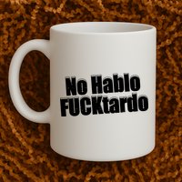 No Hablo Fucktardo Offensive Funny Mug