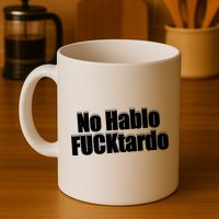 No Hablo Fucktardo Offensive Funny Mug