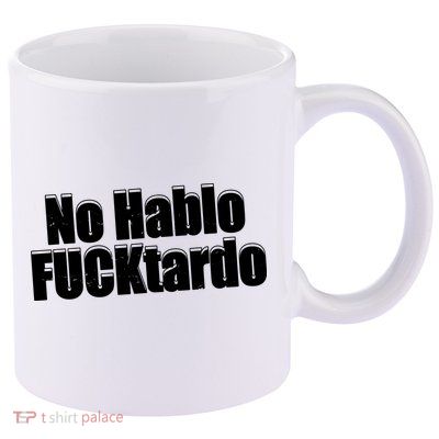 No Hablo Fucktardo Offensive Funny 11oz C Handle Ceramic Mug