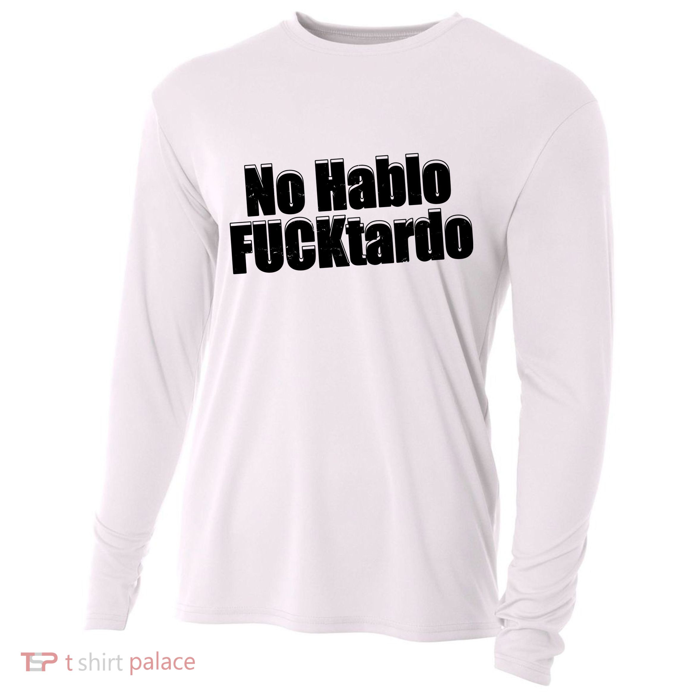 No Hablo Fucktardo Offensive Funny Cooling Performance Long Sleeve Crew