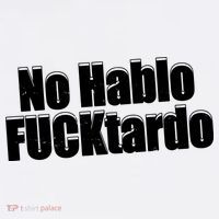 No Hablo Fucktardo Offensive Funny Premium T-Shirt