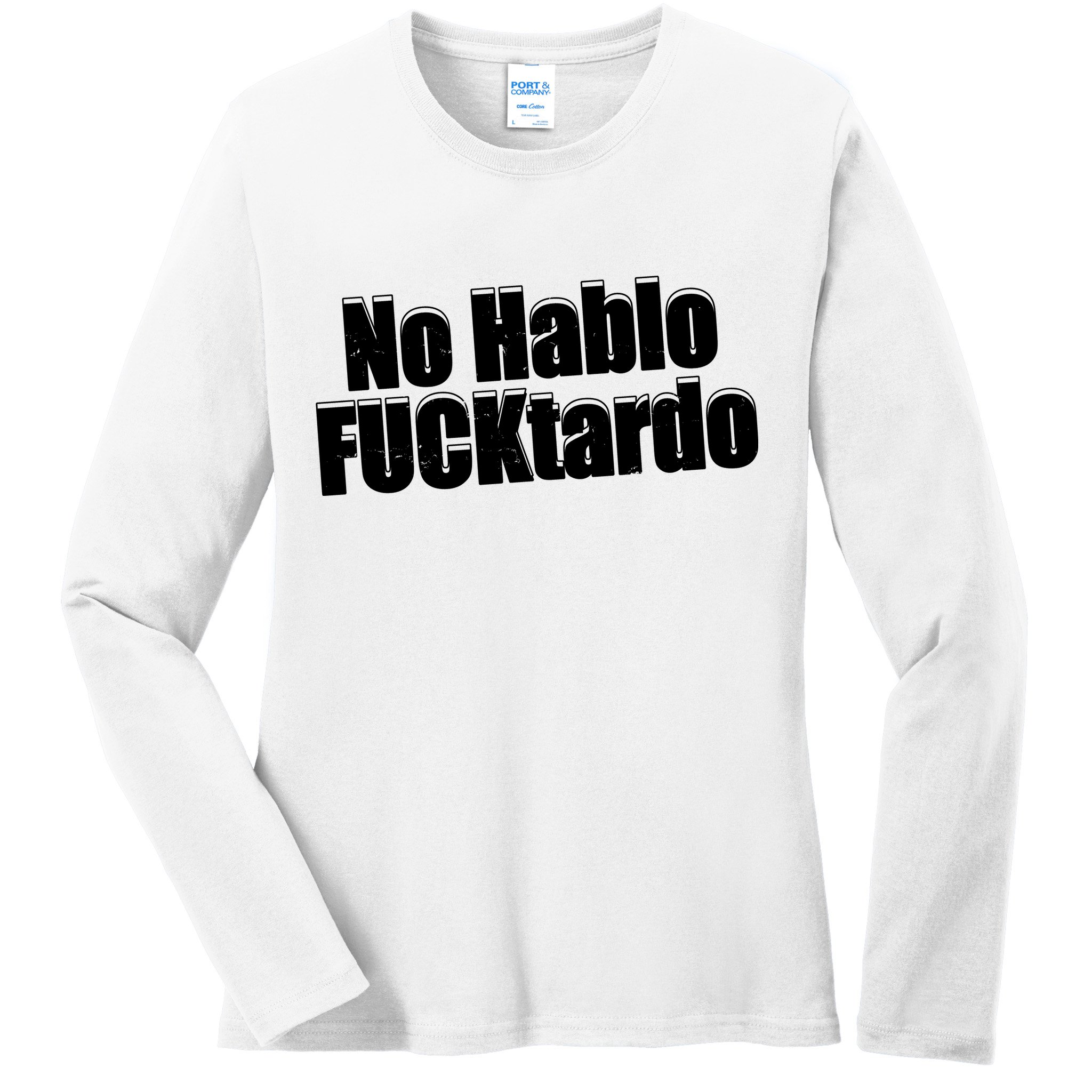 No Hablo Fucktardo Offensive Funny Ladies Long Sleeve Shirt
