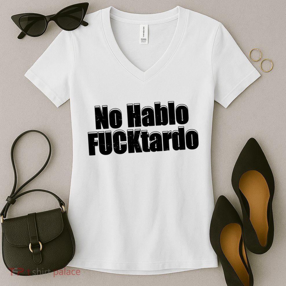 No Hablo Fucktardo Offensive Funny Women's V-Neck T-Shirt