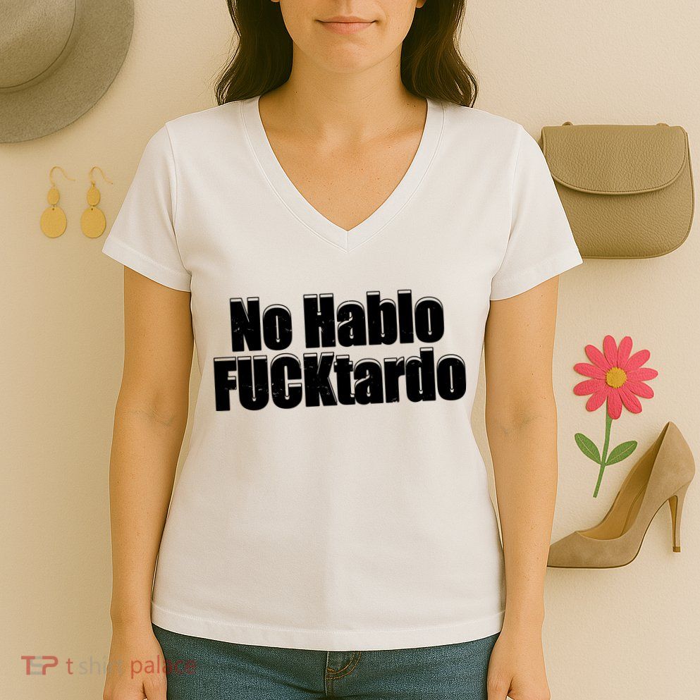 No Hablo Fucktardo Offensive Funny Women's V-Neck T-Shirt