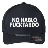 No Hablo Fucktardo Funny Flexfit Unipanel Trucker Cap