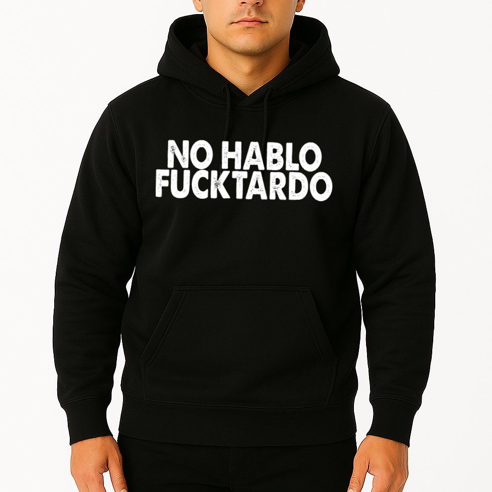 No Hablo Fucktardo Funny Hoodie