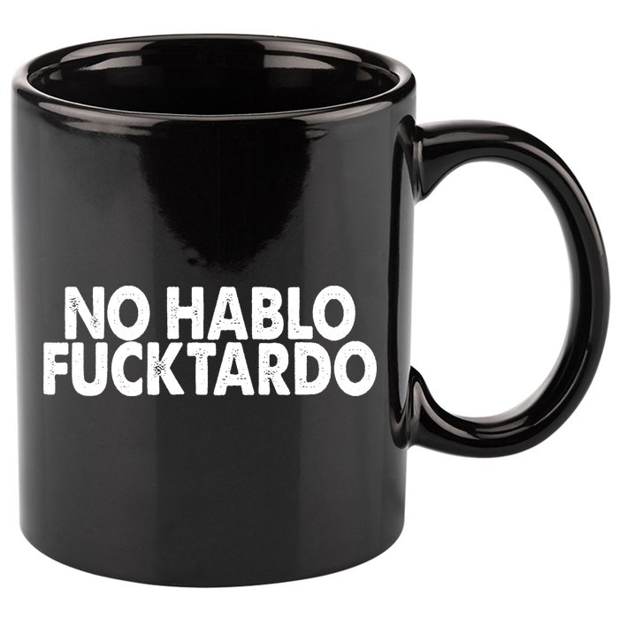 No Hablo Fucktardo Funny 11oz C Handle Ceramic Mug