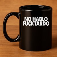 No Hablo Fucktardo Funny 11oz C Handle Ceramic Mug