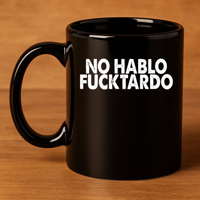 No Hablo Fucktardo Funny 11oz C Handle Ceramic Mug