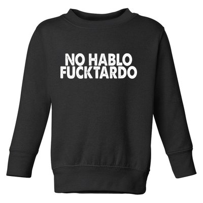 No Hablo Fucktardo Funny Toddler Sweatshirt