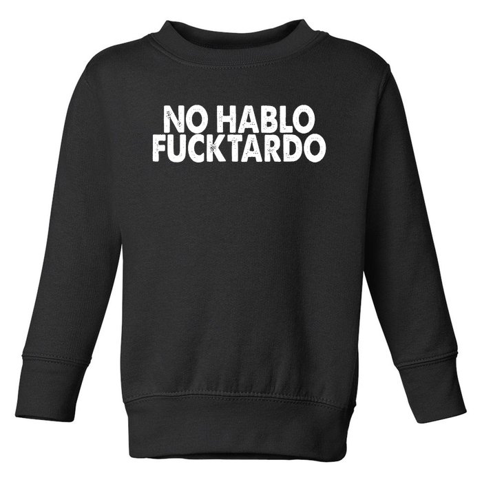 No Hablo Fucktardo Funny Toddler Sweatshirt