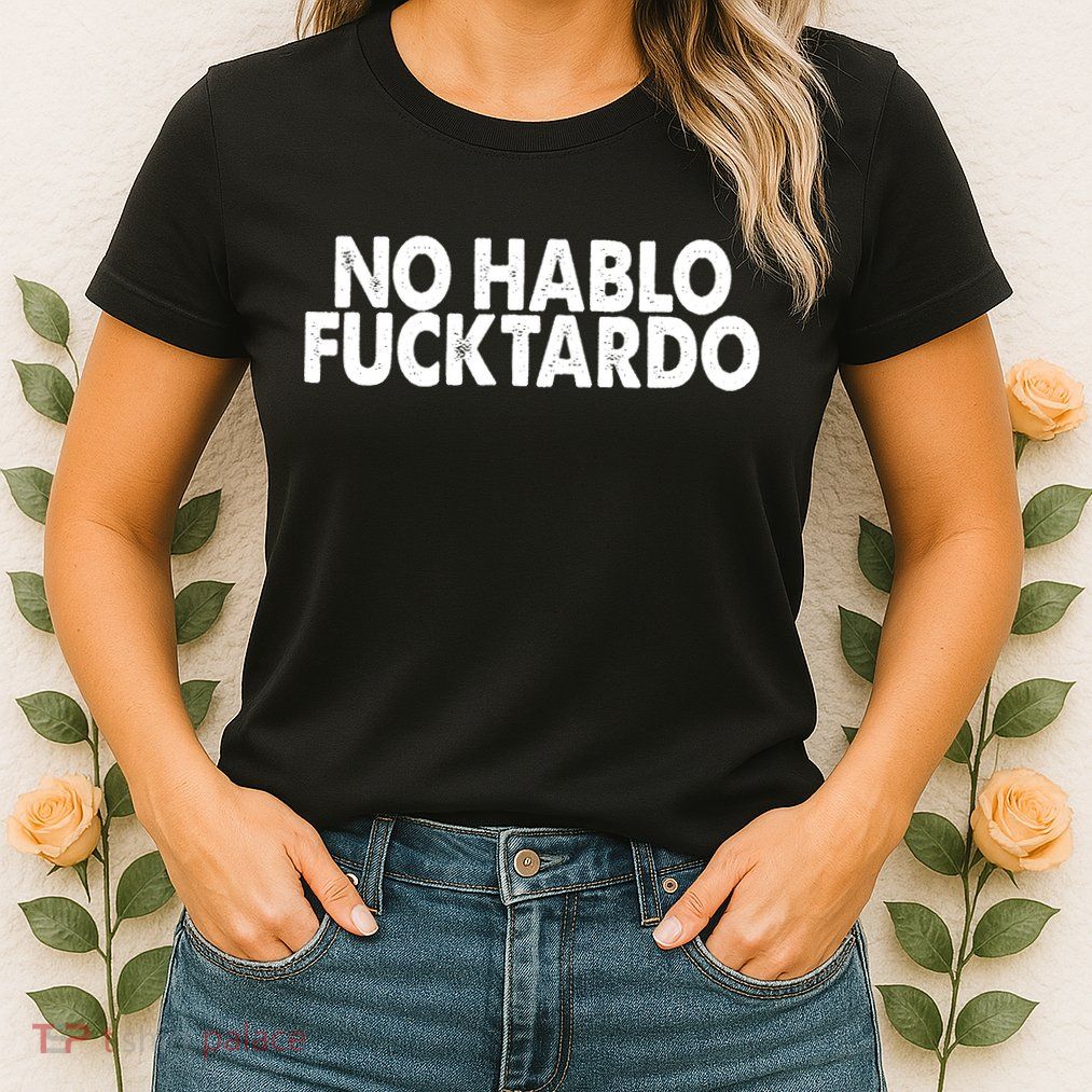 No Hablo Fucktardo Funny Womens T-Shirt