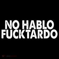 No Hablo Fucktardo Funny Womens T-Shirt